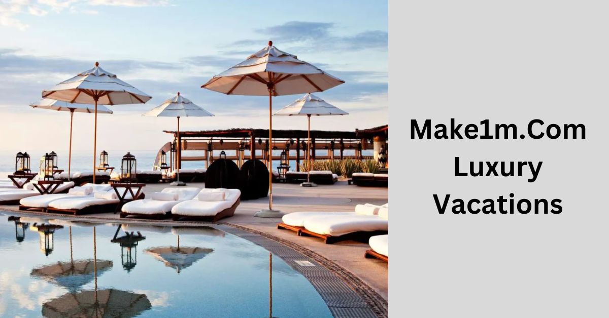 Make1m.Com Luxury Vacations